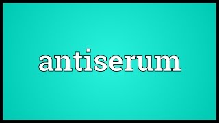 Antiserum Meaning [upl. by Moshell]