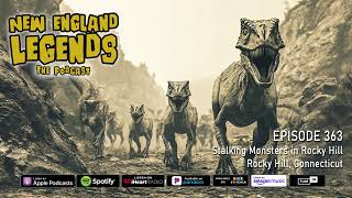 New England Legends Podcast 363  Stalking Monsters in Rocky Hill [upl. by Yhtimit934]