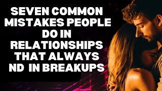 7 Common Mistakes People Make In Relationships That Always End In Breakups [upl. by Zipnick970]