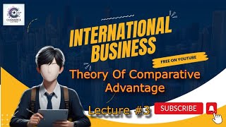 Trade theories  3 Theory of Comparative Advantage International Business  lecture  3 business [upl. by Attevroc314]