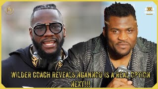 DEONTAY WILDER TRAINER REVEALS FRANCIS NGANNOU IS A REAL OPTION FOR WILDER NEXT [upl. by Canty]