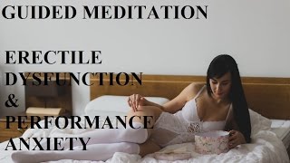 Guided Meditation Sexual Performance Anxiety amp Erectile Dysfunction [upl. by Michiko]