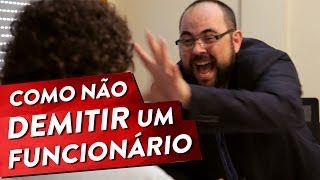 COMO NÃO DEMITIR UM FUNCIONÁRIO Pt 1 [upl. by Eshman538]