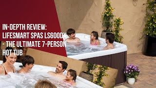 Indepth Review Lifesmart Spas LS600DX  The Ultimate 7Person Hot Tub hottubreview [upl. by Allicerp994]