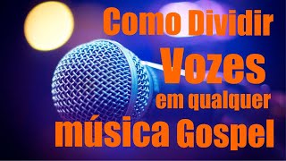 COMO FAZER DIVISÃO DE VOZES EM QUALQUER MÚSICA GOSPEL Sem Enrolação [upl. by Sara773]