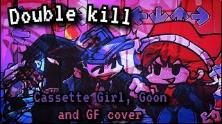 Double Kill  Cassette Girl Goon and GF remastered cover [upl. by Leontyne]