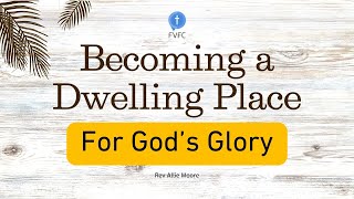 Becoming A Dwelling Place For Gods Glory  Rev Allie Moore [upl. by Aseram670]