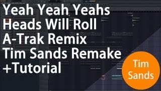 Yeah Yeah Yeahs  Heads Will Roll ATrak Remix FL Studio Remake  Tutorial [upl. by Arias56]