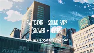 switchotr  sound fair slowed  reverb [upl. by Hephzipah]