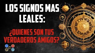 Los Signos Más Leales ¿Quiénes Son tus Verdaderos Amigos [upl. by Seniag271]