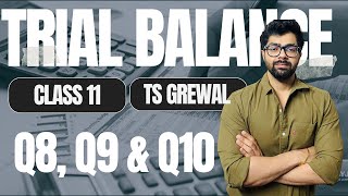 Trial Balance  Q8 Q9 amp Q10  TS Grewal Solutions  Class 11  Chapter 14  Shivam [upl. by Maurits]