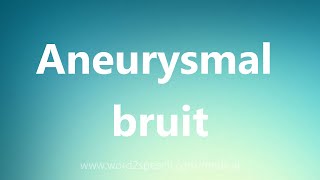 Aneurysmal bruit  Medical Meaning [upl. by Raval]