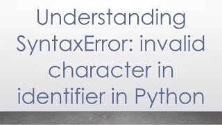 Understanding SyntaxError invalid character in identifier in Python [upl. by Nared527]