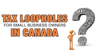 Tax Loopholes For Small Business Owners In Canada [upl. by Eanrahs]