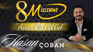 Hasan ÇOBAN  Anan Öle Gel Gel [upl. by Mellicent]