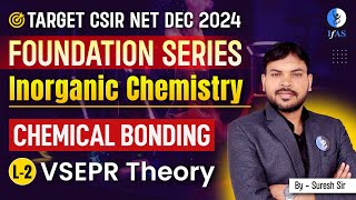 VSEPR Theory CSIR NET  Chemical Bonding CSIR NET 2024  Inorganic Chemistry  Foundation Series L2 [upl. by Eirac553]