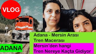 Adana  Mersin Arası Tren Macerası ve Mersin’den hangi Tren Nereye Kaçta Gidiyor [upl. by Crisey]