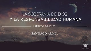 La soberanía de Dios y la responsabilidad humana  Marcos 141221  Santiago Armel [upl. by Etiuqram]