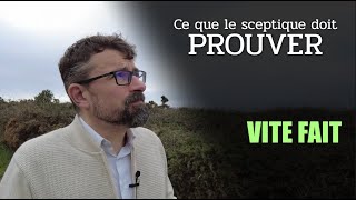 Ce que le sceptique doit PROUVER Vite Fait [upl. by Alegna]