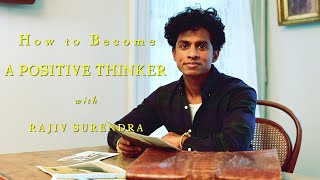 How To Become A Positive Thinker With Rajiv Surendra [upl. by Thorlie]