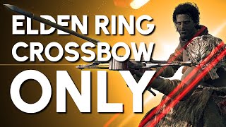 Elden Ring Crossbow quotOnlyquot Guide [upl. by Alien]