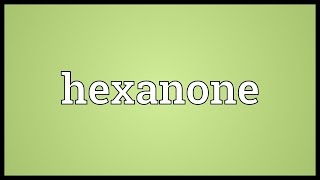 Hexanone Meaning [upl. by Mikey984]