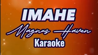 IMAHE  MAGNUS HAVEN  KARAOKE [upl. by Felicdad]