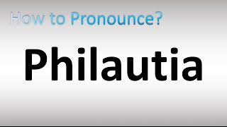 How to Pronounce Philautia [upl. by Ajdan]