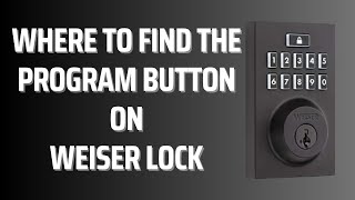 Where to Find the Program Button on Weiser Lock [upl. by Ainatit]