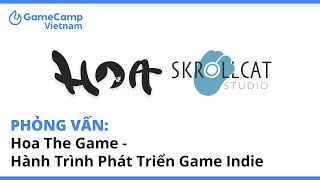 Hoa Hành trình phát triển game Indie Phỏng vấn GameCamp Vietnam [upl. by Ettener828]