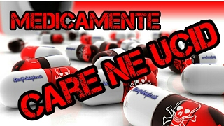 Medicamente care ne ucid [upl. by Giamo616]