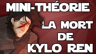 MiniThéorie  LA MORT DE KYLO REN  STAR WARS 7 [upl. by Anelhtak]