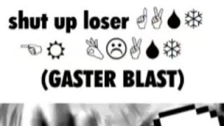 Shut up loser WINGDINGS GASTER BLAST [upl. by Raffin]