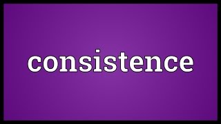 Consistence Meaning [upl. by Tilney]