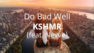 KSHMR feat Nevve  Do Bad Well  Lyrics [upl. by Cailly]