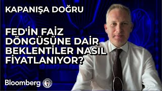 Kapanışa Doğru  Fedin Faiz Döngüsüne Dair Beklentiler Nasıl Fiyatlanıyor  21 Mayıs 2024 [upl. by Maibach]