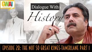 Dialogue with History Episode 28 The NOT So Great KingsTamerlane Part 1 GupShup with Aftab Iqbal [upl. by Etti]