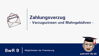 BwR 9  Zahlungsverzug  Verzugszinsen und Mahngebühren [upl. by Yanarp]