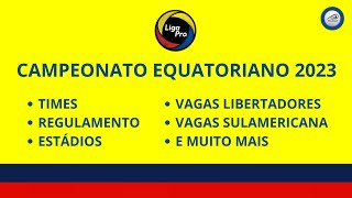 Campeonato Equatoriano 2023 Times Regulamento Estádios Vagas Conmebol e muito mais [upl. by Aynos]