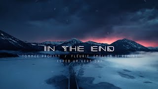 IN THE END Sped Up  Tommee Profitt Fleurie Mellen Gi Remix [upl. by Atinar]