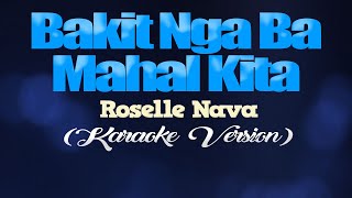 BAKIT NGA BA MAHAL KITA  Roselle Nava KARAOKE VERSION [upl. by Dwight]