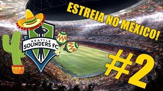 ESTREIA NO MÉXICO  SEATTLE SOUNDERS  MODO CARREIRA  FIFA 19  2 [upl. by Aihsat928]