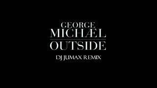 George Michael  Outside DJ Jumax Remix [upl. by Beisel772]