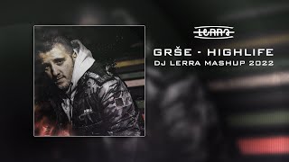 GRŠE  HIGHLIFE DJ LERRA MASHUP 2022 [upl. by Robbins]