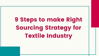 9 Steps to make Right Sourcing Strategy for Textile Industry [upl. by Meehan]