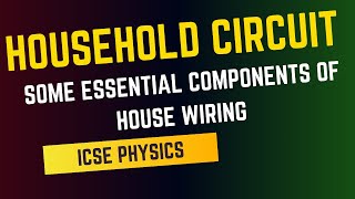 Some Essential Components of House Wiring Household Circuit II ICSE Class X Physics [upl. by Odo433]