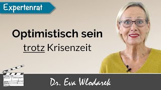 Optimistisch sein trotz Krisenzeit So bewältigen Sie Krisen psychisch und mental [upl. by Plossl407]