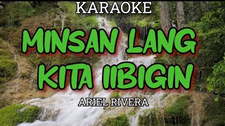 MINSAN LANG KITA IIBIGIN  ARIEL RIVERA  KARAOKE [upl. by Barrie]