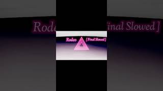 Rodeo  Final Slowed  with lyrics [upl. by Aidua]