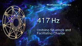 Solfeggio 417 Hz  Desfazendo situações e facilitar a mudança [upl. by Sweeney]